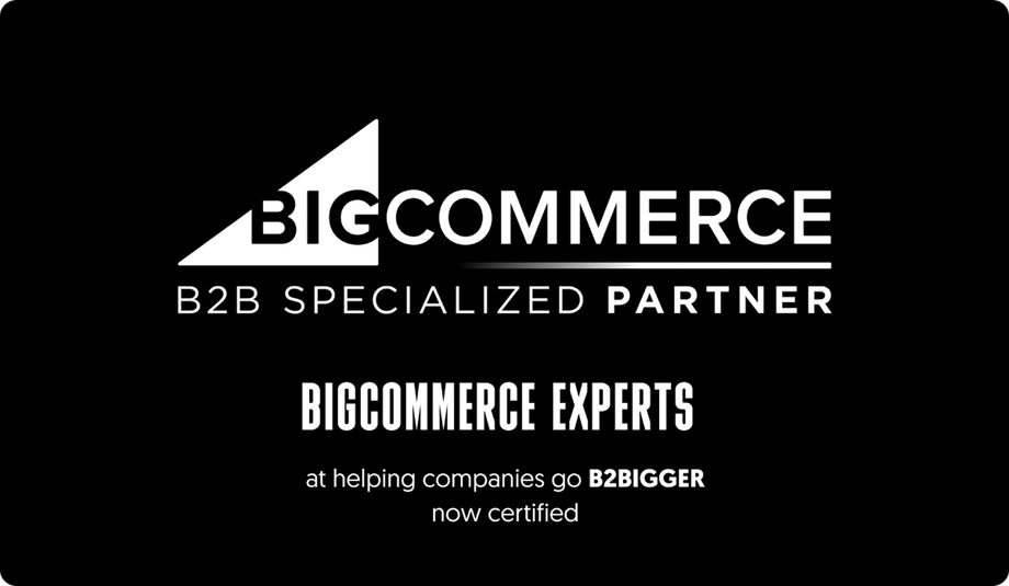 BigCommerce Experts
at helping companies go B2BIGGER.
Now certified.